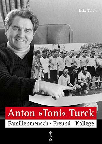 Anton "Toni" Turek: Familienmensch - Freund - Kollege