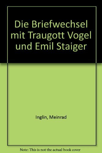 Die Briefwechsel mit Traugott Vogel und Emil Staiger
