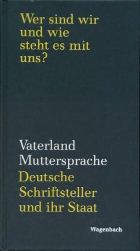 Vaterland Muttersprache. Deutsche Schriftsteller und ihr Staat 1945 bis 1990. Offne Briefe, Reden, Aufsätze, Gedichte, Manifeste, Polemiken