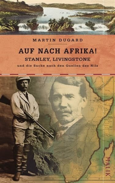 Auf nach Afrika!: Stanley, Livingstone und die Suche nach den Quellen des Nils