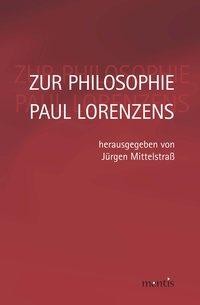 Zur Philosophie Paul Lorenzens - Mittelstra?, J?rgen