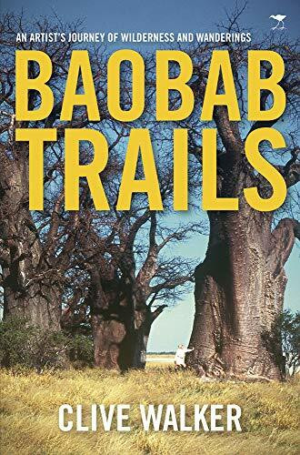 Baobab trails: A journey of wilderness and wanderings: An Artist's Journey of Wilderness and Wanderings