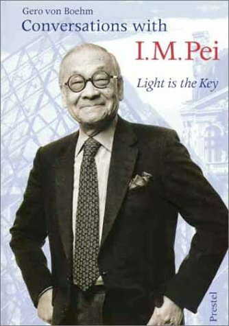 Conversations With I. M. Pei: Light Is the Key (Architecture S.)