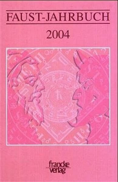 Faust-Jahrbuch: Faust-Jahrbuch 2004. Themenschwerpunkt: Goethes Faust als Warnbuch: Jg. 1 2004: Jahrgang 1 (2004)