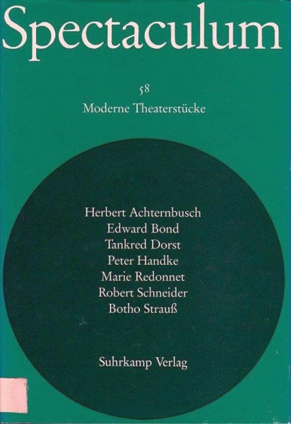 Spectaculum 58. Spectaculum: Sieben moderne Theaterstücke. Herbert Achternbusch - Edward Bond - Tankred Dorst - Peter Handke - Marie Redonnet - Robert Schneider - Botho Strauß. Moderne Theaterstücke