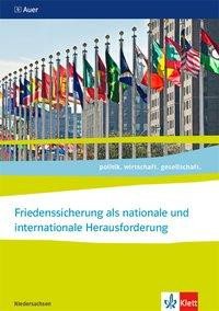 Friedenssicherung als nationale und internationale Herausforderung. Themenheft für das Kurssemester 13.1 Klasse 13. Abitur 2021. Ausgabe Niedersachsen