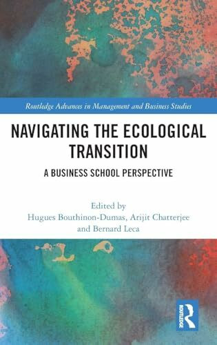 Navigating the Ecological Transition: A Business School Perspective (Routledge Advances in Management and Business Studies)