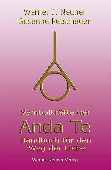 Symbolkräfte der Anda Te: Handbuch für den Weg der Liebe