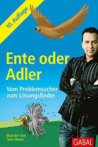 Ente oder Adler: Vom Problemsucher zum Lösungsfinder (Dein Erfolg)