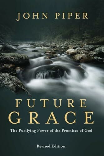 Future Grace, Revised Edition: The Purifying Power of the Promises of God Future Grace, Revised Edition: The Purifying Power of the Promises of God