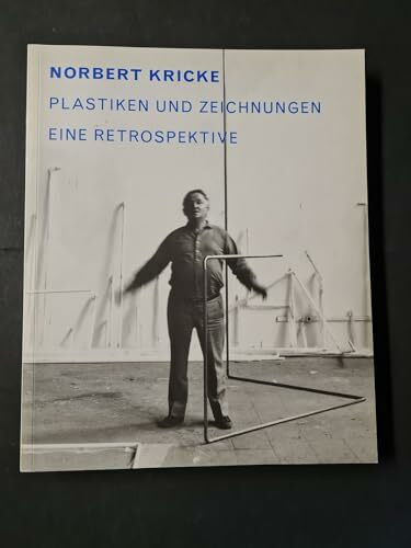 Norbert Kricke: Plastiken und Zeichnungen, Eine Retrospektive: Katalog zur Ausstellung im Museum Kunst Palast, Düsseldorf, 2006/2007