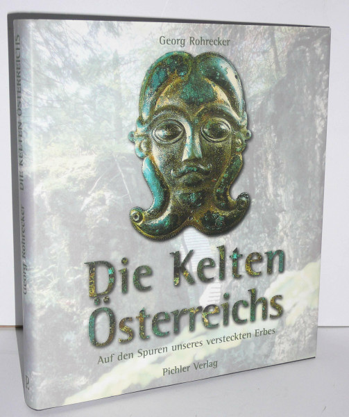 Die Kelten Österreichs: Auf den Spuren unseres versteckten Erbes
