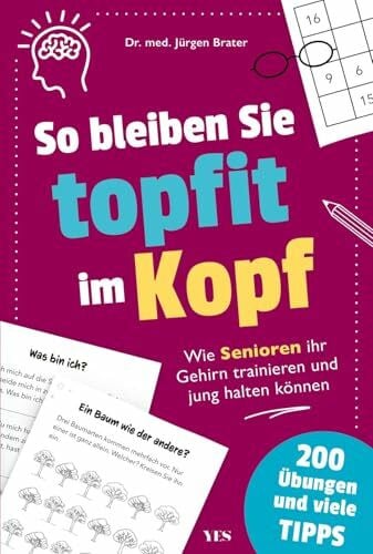 So bleiben Sie topfit im Kopf: Wie Senioren ihr Gehirn trainieren und jung halten können | – mit vielen Tipps und 200 Übungen. Das Übungsbuch für das Gedächtnistraining und Konzentrationstraining
