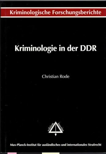 Kriminologie in der DDR: Kriminalitätsursachenforschung zwischen Empirie und Ideologie (Kriminologische Forschungsberichte aus dem Max-Planck-Institut ... Strafrecht Freiburg im Breisgau)