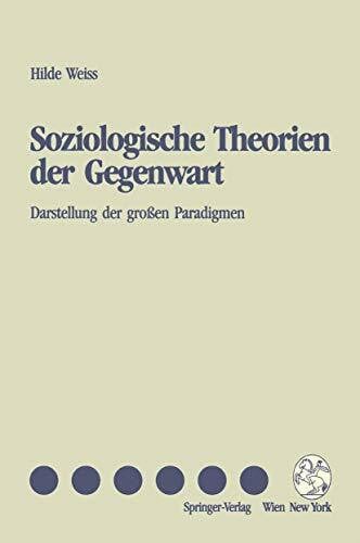 Soziologische Theorien der Gegenwart: Darstellung Der Großen Paradigmen