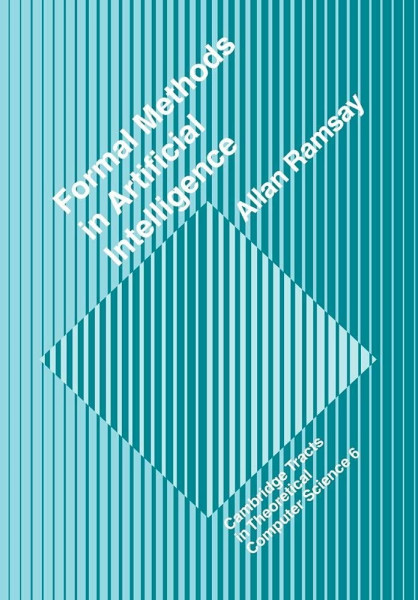 Formal Methods in Artificial Intelligence (Cambridge Tracts in Theoretical Computer Science, 6, Band 6)