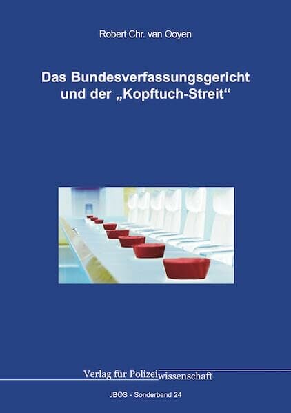 Das Bundesverfassungsgericht und der „Kopftuch-Streit“ (Jahrbuch öffentliche Sicherheit: Sonderbände) Das Bundesverfassungsgericht und der „Kopftuch-Streit“ (Jahrbuch öffentliche Sicherheit: Sonderbände)