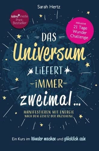 Das Universum liefert immer zweimal: Manifestieren mit Energie nach dem Gesetz der Anziehung
