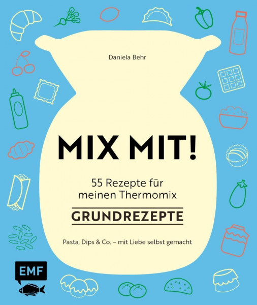 MIX MIT! 55 Rezepte für meinen Thermomix® - Grundrezepte