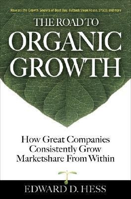 The Road to Organic Growth: How Great Companies Consistently Grow Marketshare from Within