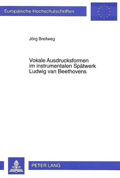 Vokale Ausdrucksformen im instrumentalen Spätwerk Ludwig van Beethovens