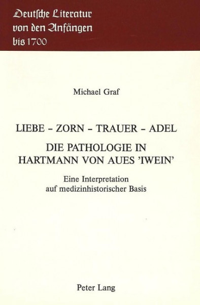 Liebe - Zorn - Trauer - Adel- Die Pathologie in Hartmann von Aues «Iwein»