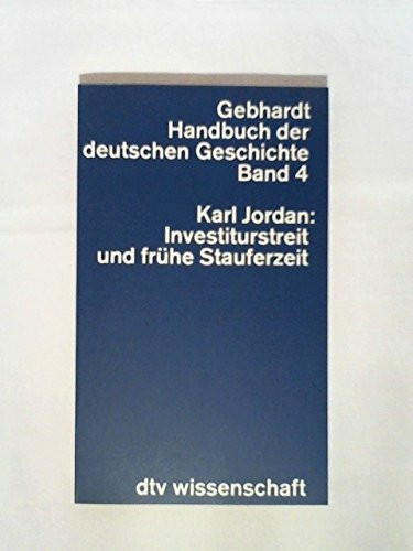Karl Jordan: Investiturstreit und frühe Stauferzeit [in: Gebhardt, Handbuch der deutschen Geschichte, Band 4]