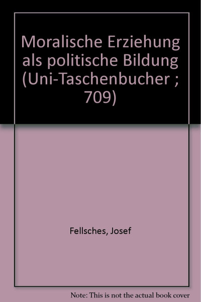 Moralische Erziehung als politische Bildung (UTB S (Small-Format): Uni-Taschenbücher)