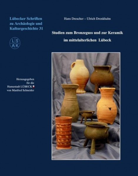 Studien zum Bronzeguss und zur Keramik im mittelalterlichen Lübeck