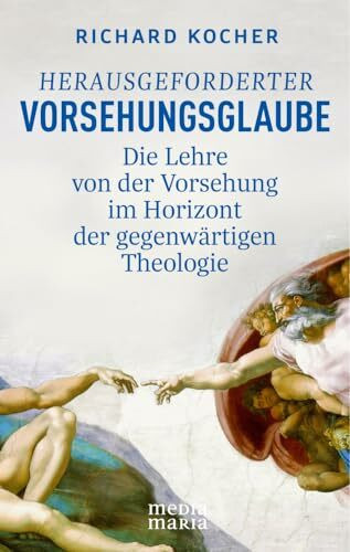 Herausgeforderter Vorsehungsglaube: Die Lehre von der Vorsehung im Horizont der gegenwärtigen Theologie
