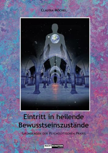 Einrtitt in heilende Bewusstseinszustände: Grundlagen zur psycholytischen Praxis