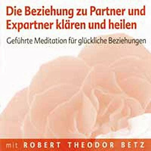 Die Beziehung zu Partner und Expartner klären und heilen - Meditations-CD