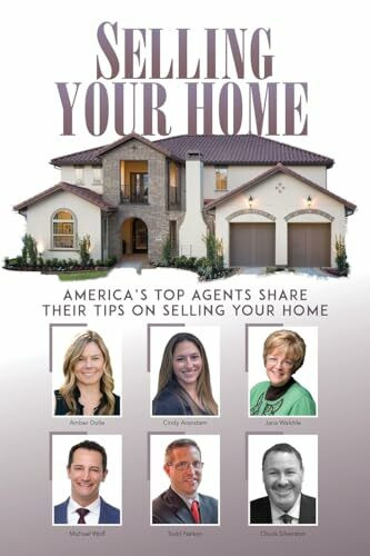 Real Estate: Selling Your Home: America's Top Agents Share Their Tips on Selling Your Home