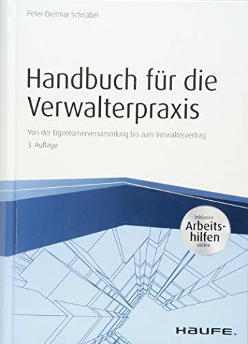 Handbuch für die Verwalterpraxis - inkl. Arbeitshilfen online: Von der Eigentümerversammlung bis zum Verwaltervertrag (Haufe Fachbuch)