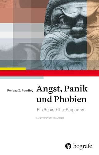 Angst, Panik und Phobien: Ein Selbsthilfe–Programm Angst, Panik und Phobien: Ein Selbsthilfe–Programm