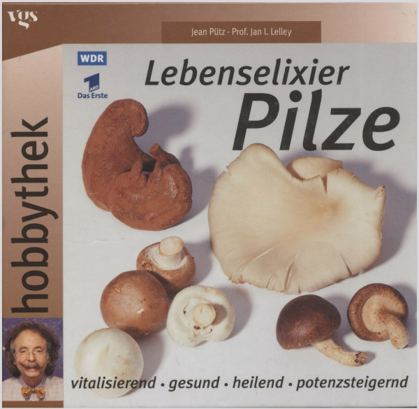 Hobbythek: Lebenselixier Pilze. Vitalisierend, gesund, heilend, potenzsteigernd