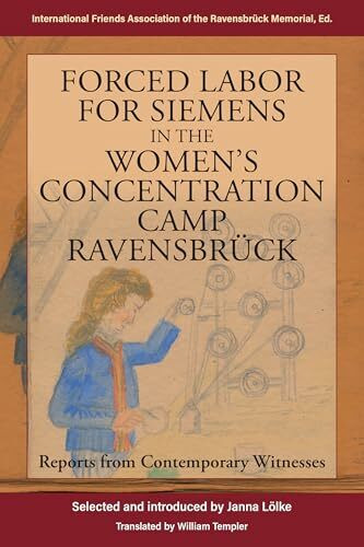 Forced Labor for Siemens in the Women's Concentration Camp Ravensbrück: Reports from Contemporary Witnesses