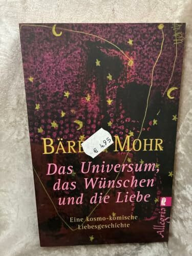 Das Universum, das Wünschen und die Liebe: Eine kosmo-komische Liebesgeschichte
