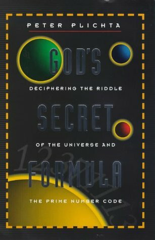 God's Secret Formula: The Deciphering of the Riddle of the Universe and the Prime Number Code: Deciphering the Riddle of the Universe and the Prime Number Code