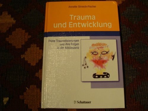 Trauma und Entwicklung: Frühe Traumatisierungen und ihre Folgen in der Adoleszenz