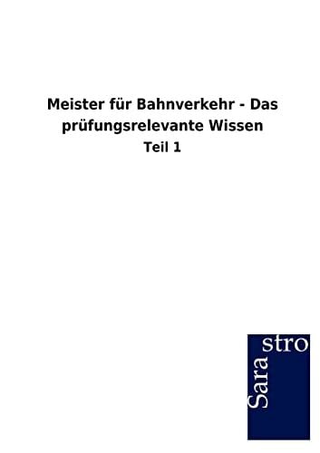 Meister für Bahnverkehr - Das prüfungsrelevante Wissen: Teil 1 Meister für Bahnverkehr - Das prüfungsrelevante Wissen: Teil 1
