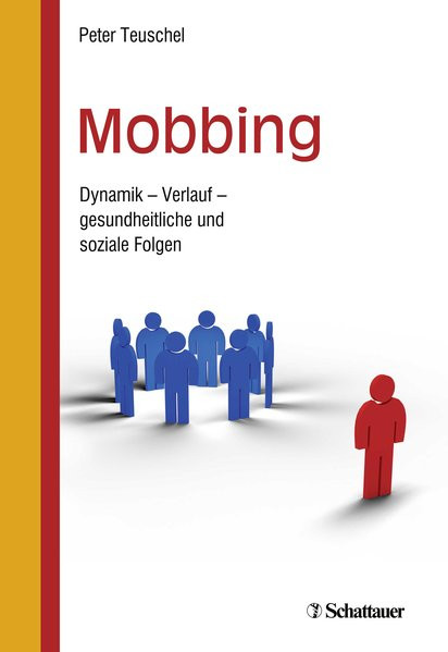 Mobbing: Dynamik - Verlauf - gesundheitliche und soziale Folgen