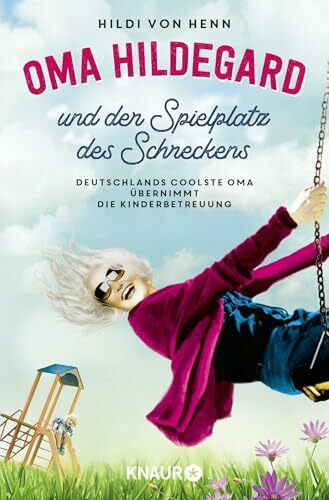 Oma Hildegard und der Spielplatz des Schreckens: Deutschlands coolste Oma übernimmt die Kinderbetreuung