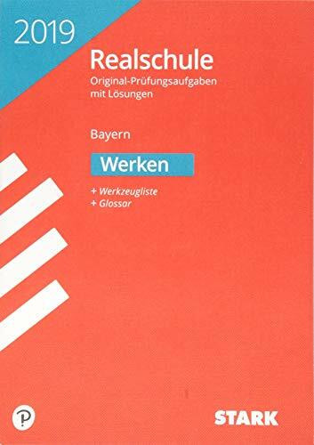 STARK Original-Prüfungen Realschule 2019 - Werken - Bayern: Original-Prüfungsaufgaben mit Lösungen 2012 bis 2018 + Werkzeugliste + Glossar