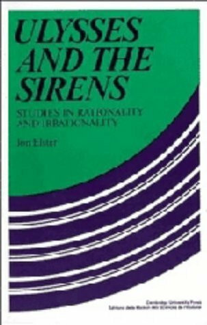 Ulysses and the Sirens: Studies in Rationality and Irrationality