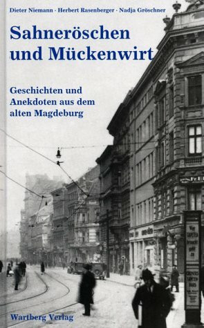 Sahneröschen und Mückenwirt: Geschichten und Anekdoten aus dem alten Magdeburg