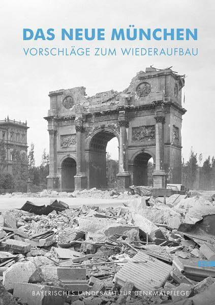 Das neue München: Vorschläge zum Wiederaufbau