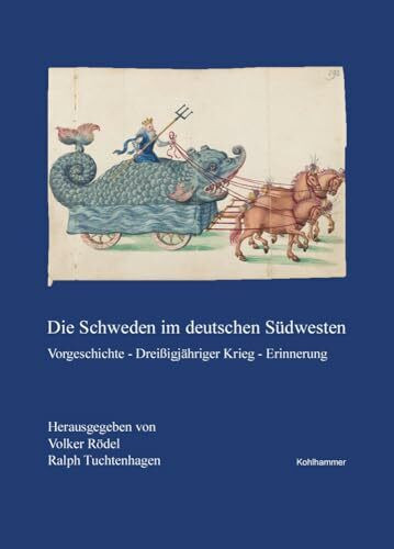 Die Schweden im deutschen Südwesten: Vorgeschichte - Dreißigjähriger Krieg - Erinnerung (Veröffentlichungen der Kommission für geschichtliche ... Reihe B: Forschungen, 225, Band 225)