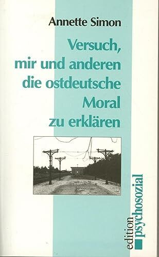 Versuch, mir und anderen die ostdeutsche Moral zu erklären