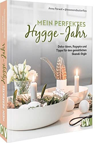 Skandi Deko – Mein perfektes Hygge-Jahr: Deko-Ideen, Rezepte und Tipps für den gemütlichen Skandi-Style
